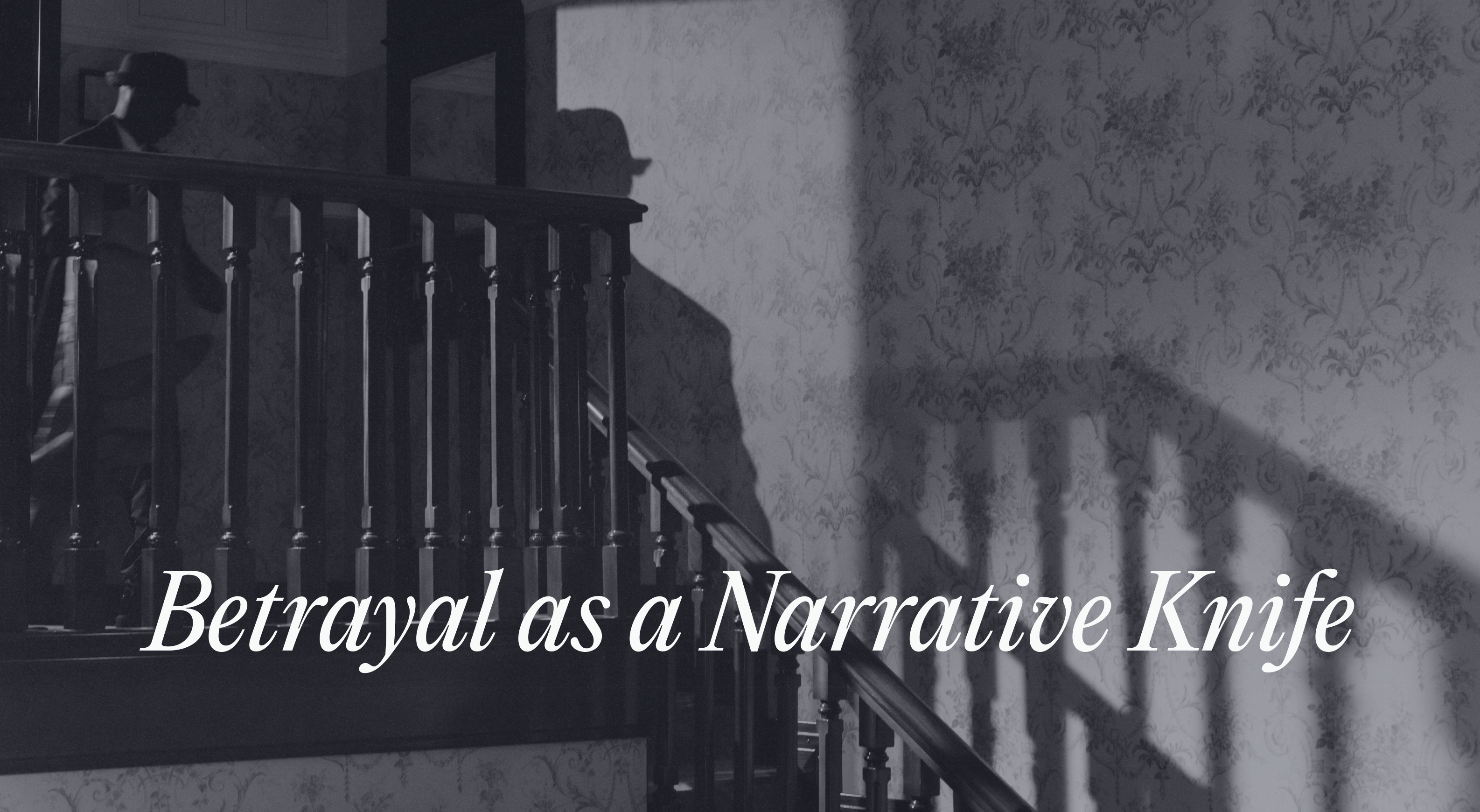 With Friends Like These: Betrayal as a Narrative Knife