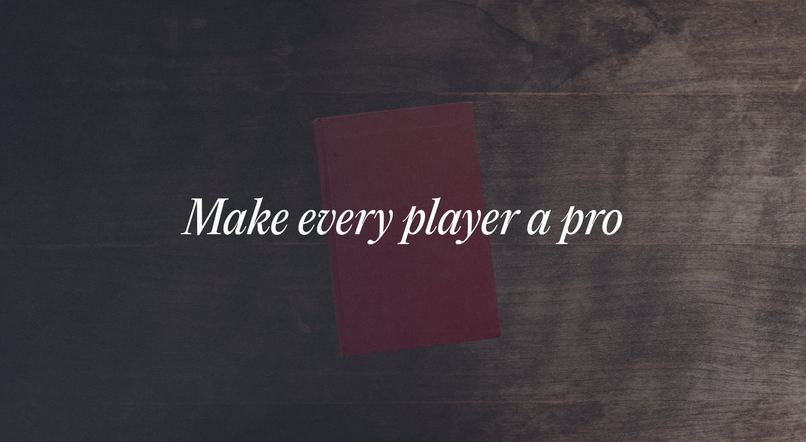 Make every player a pro