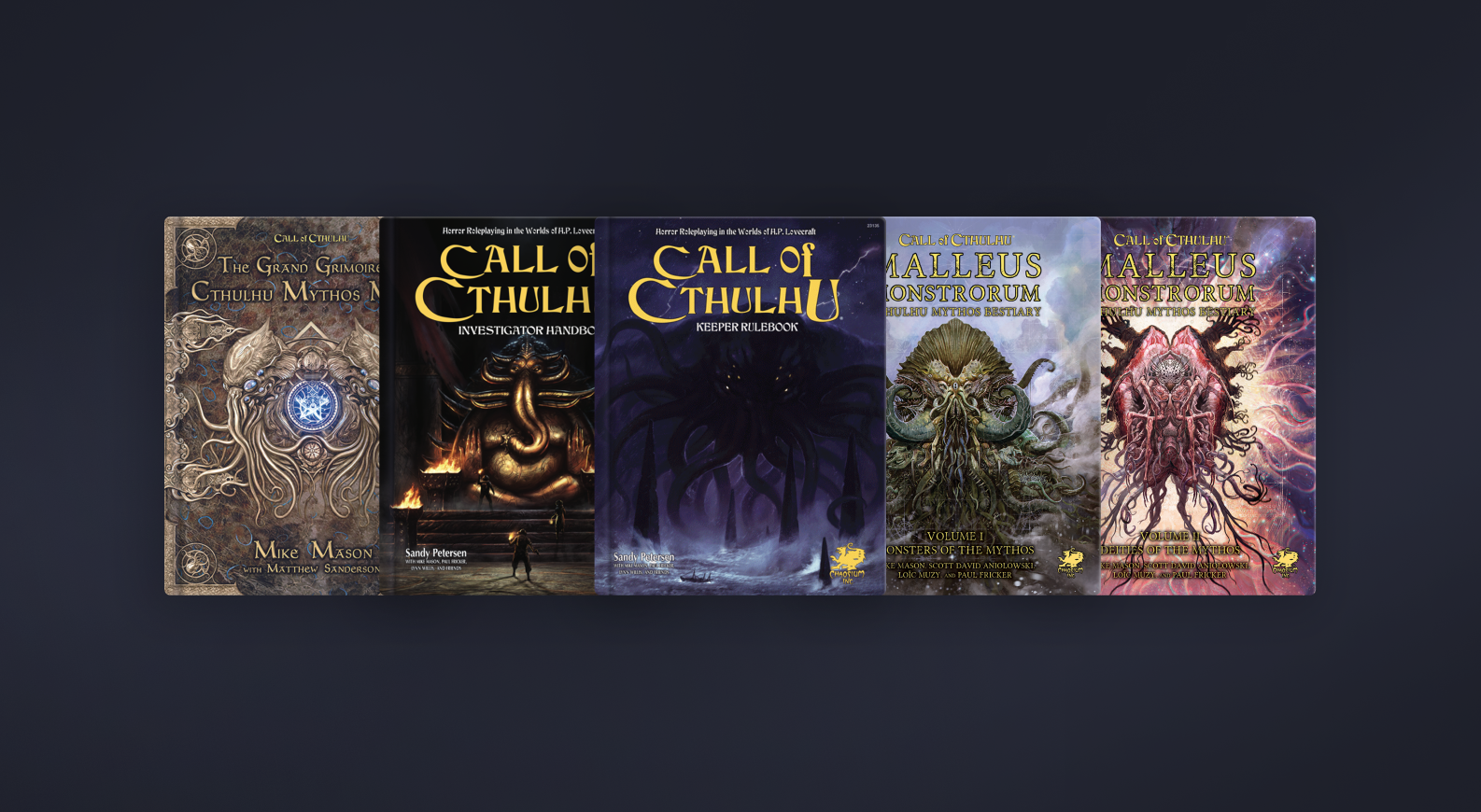 The core rulebooks of Call of Cthulhu 7th Edition; Investigator Handbook, Keeper Rulebook, Malleus Monstrorum Vol 1 & 2, and the Grand Grimoire of Cthulhu Mythos Magic