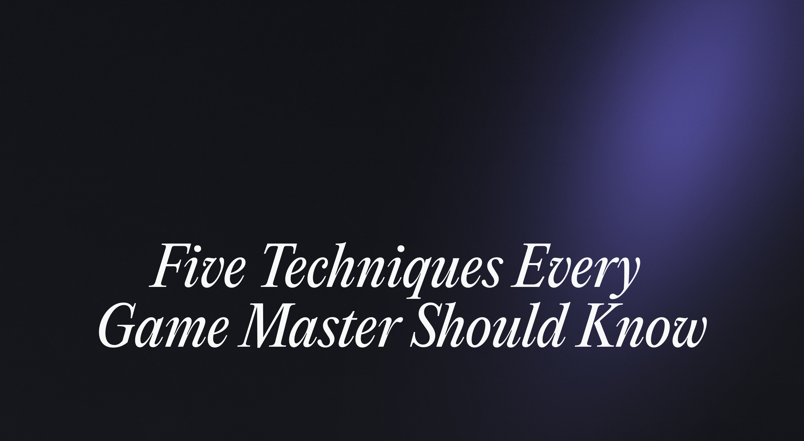 Five Persuasion Techniques Every Game Master Should Know