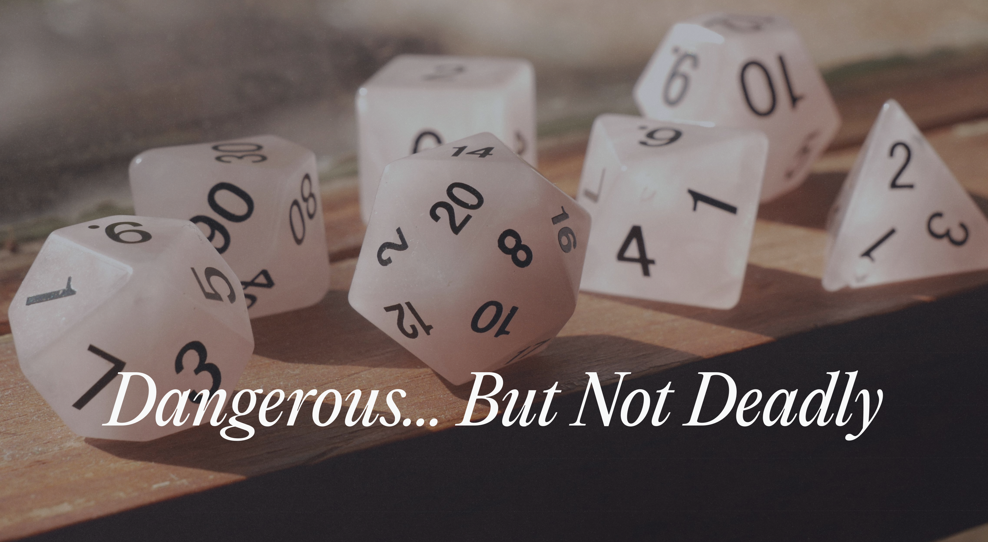 Dangerous... But Not Deadly