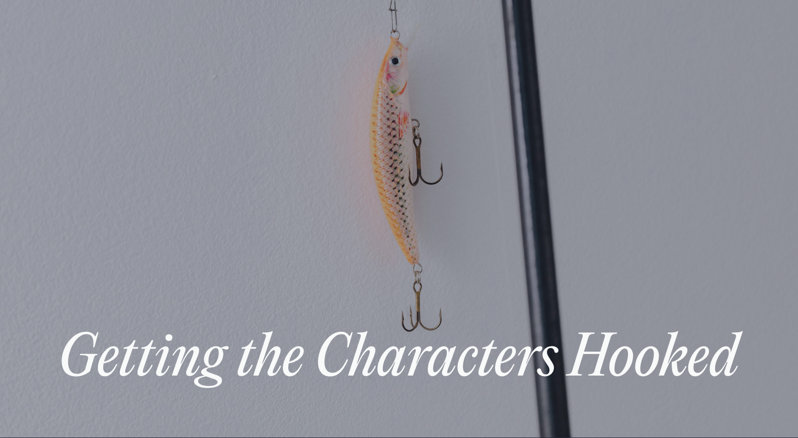 Getting the characters hooked
