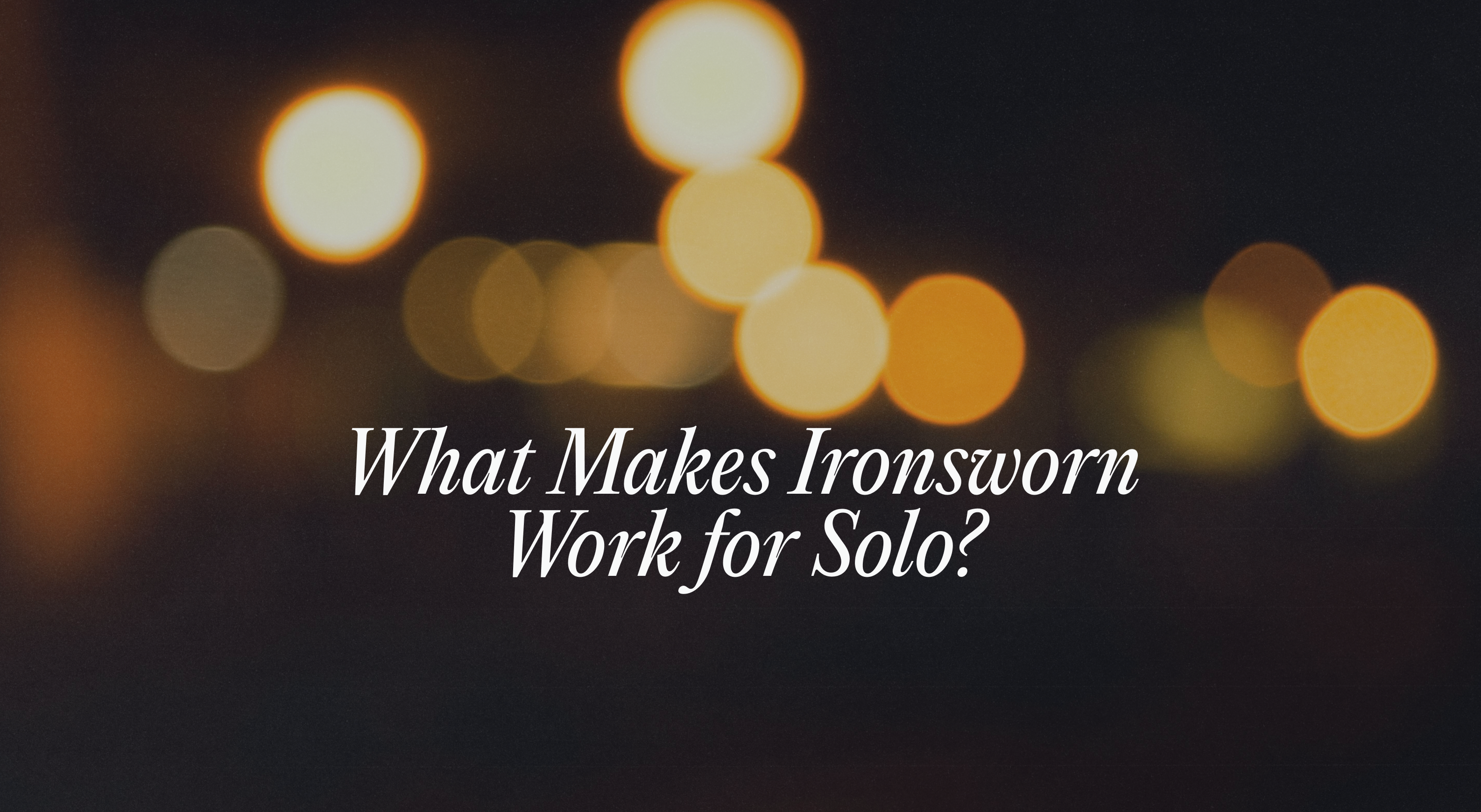 What Makes Ironsworn Work for Solo?
