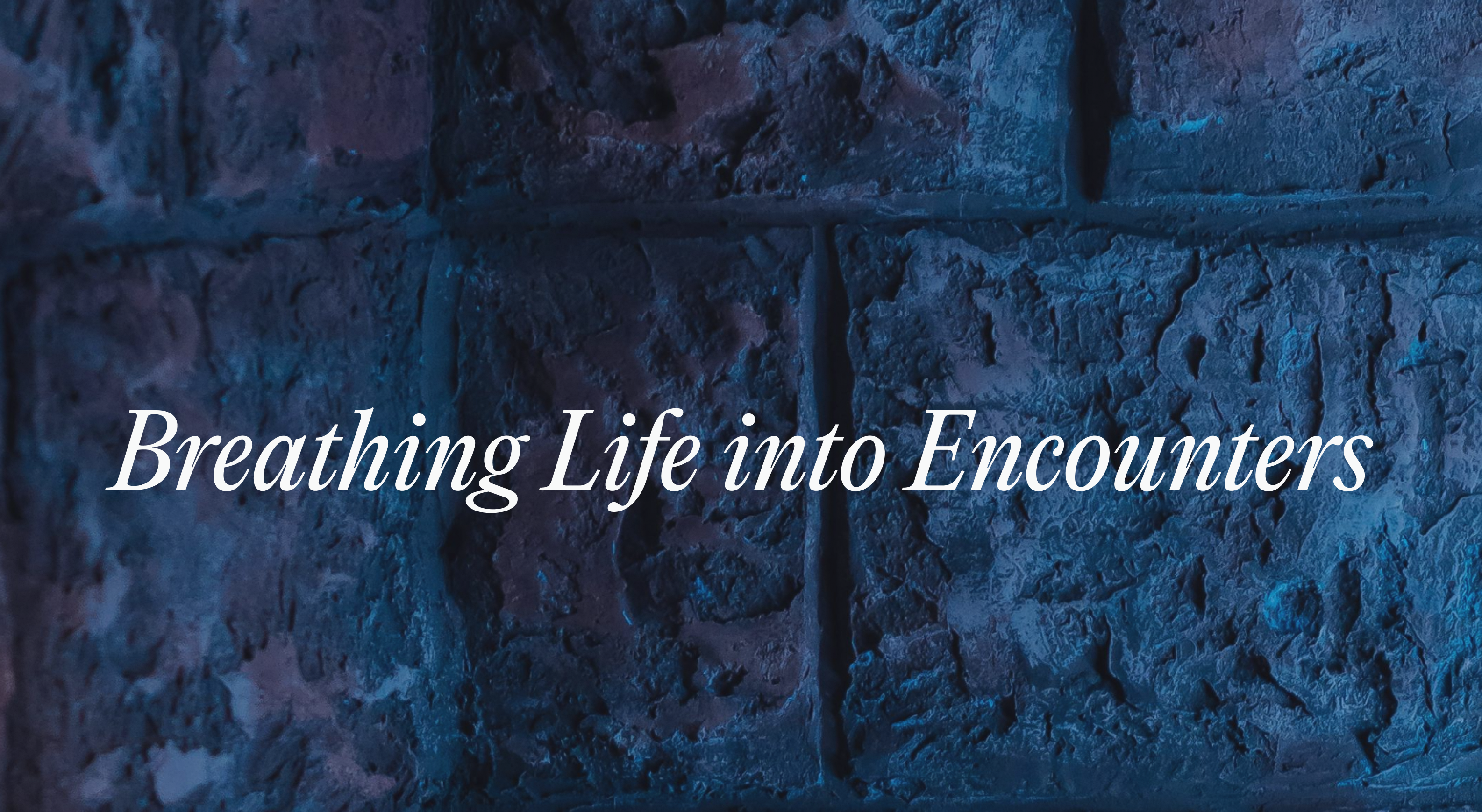 Breathing life into encounters
